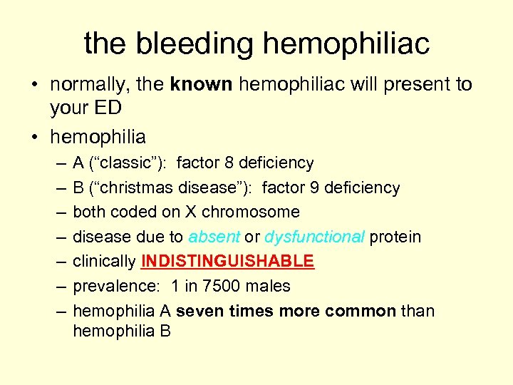 the bleeding hemophiliac • normally, the known hemophiliac will present to your ED •