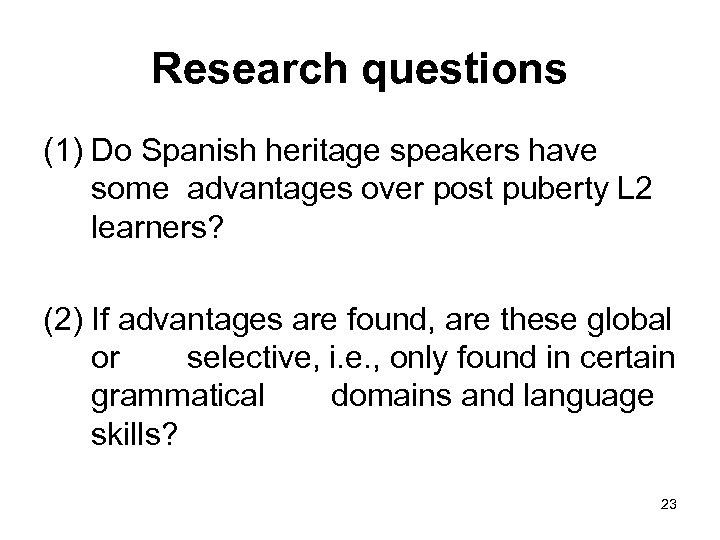 Research questions (1) Do Spanish heritage speakers have some advantages over post puberty L
