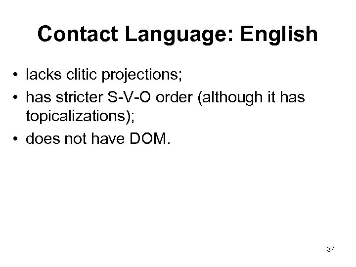 Contact Language: English • lacks clitic projections; • has stricter S-V-O order (although it