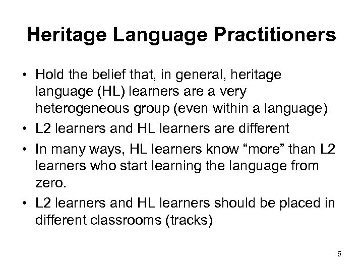 Heritage Language Practitioners • Hold the belief that, in general, heritage language (HL) learners