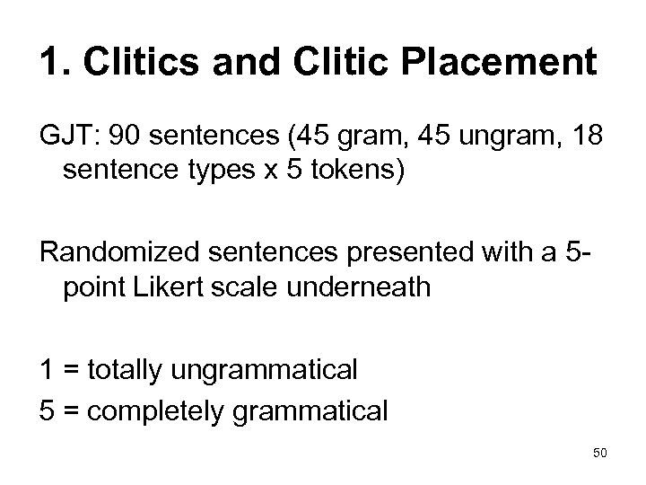 1. Clitics and Clitic Placement GJT: 90 sentences (45 gram, 45 ungram, 18 sentence