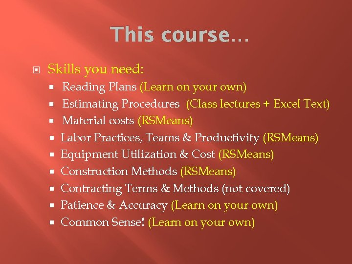 This course… Skills you need: Reading Plans (Learn on your own) Estimating Procedures (Class