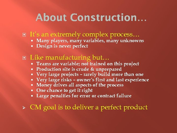 About Construction… It’s an extremely complex process… Like manufacturing but… Ø Many players, many