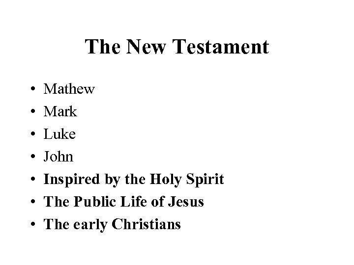 The New Testament • • Mathew Mark Luke John Inspired by the Holy Spirit