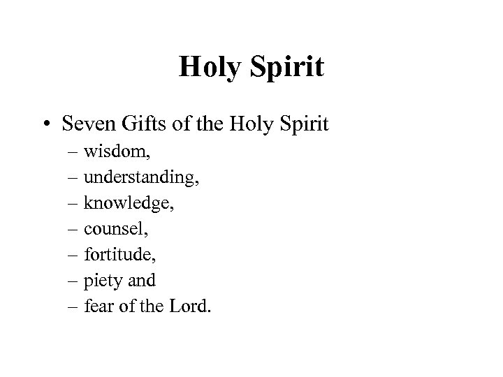 Holy Spirit • Seven Gifts of the Holy Spirit – wisdom, – understanding, –