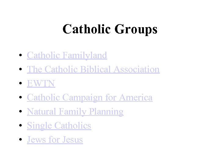 Catholic Groups • • Catholic Familyland The Catholic Biblical Association EWTN Catholic Campaign for