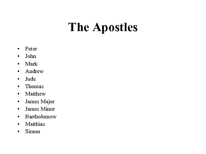 The Apostles • • • Peter John Mark Andrew Jude Thomas Matthew James Major