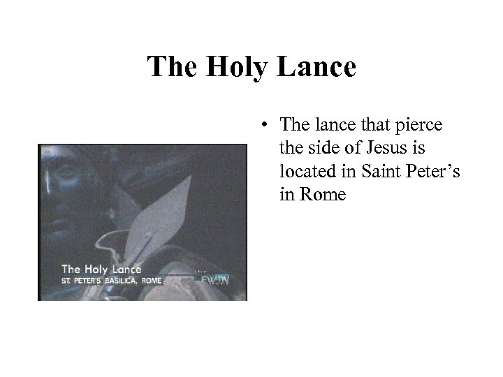 The Holy Lance • The lance that pierce the side of Jesus is located