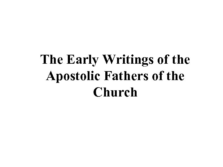 The Early Writings of the Apostolic Fathers of the Church 