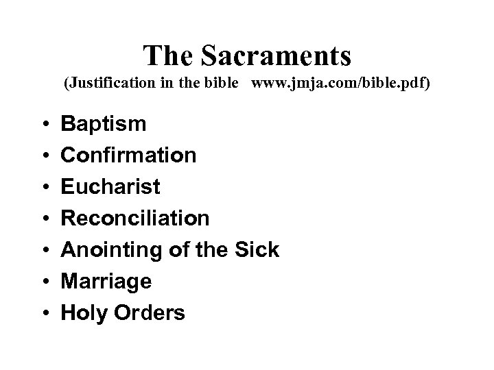 The Sacraments (Justification in the bible www. jmja. com/bible. pdf) • • Baptism Confirmation