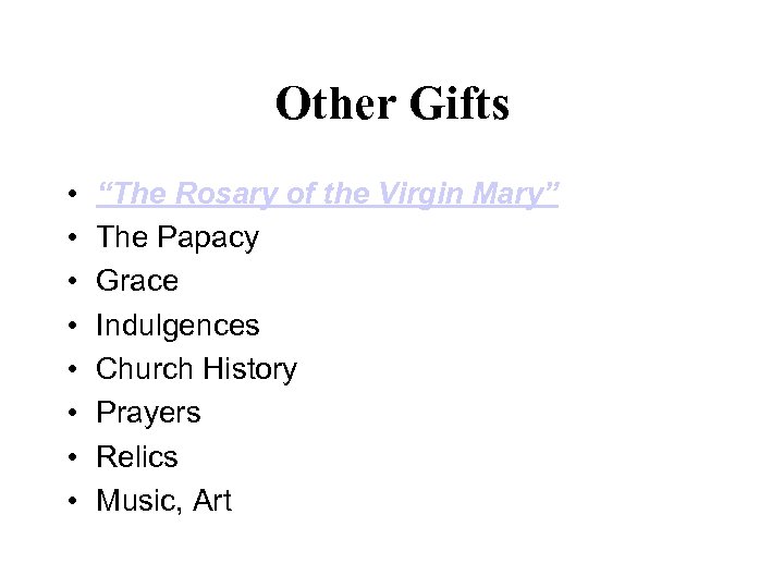 Other Gifts • • “The Rosary of the Virgin Mary” The Papacy Grace Indulgences