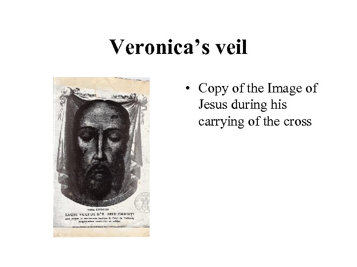 Veronica’s veil • Copy of the Image of Jesus during his carrying of the