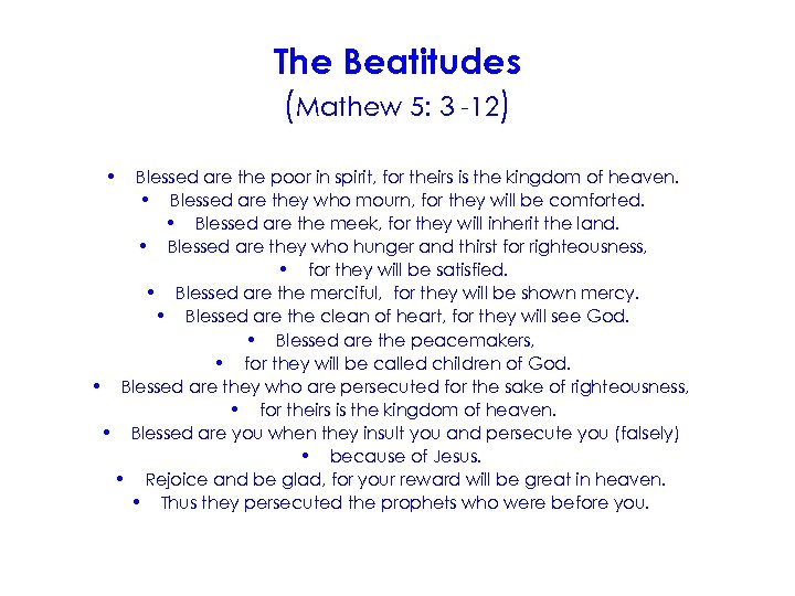 The Beatitudes (Mathew 5: 3 -12) • Blessed are the poor in spirit, for