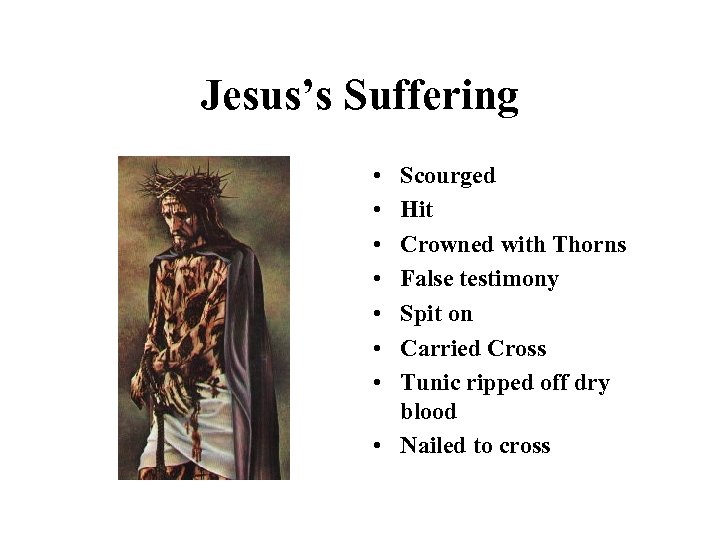 Jesus’s Suffering • • Scourged Hit Crowned with Thorns False testimony Spit on Carried