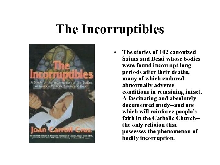 The Incorruptibles • The stories of 102 canonized Saints and Beati whose bodies were