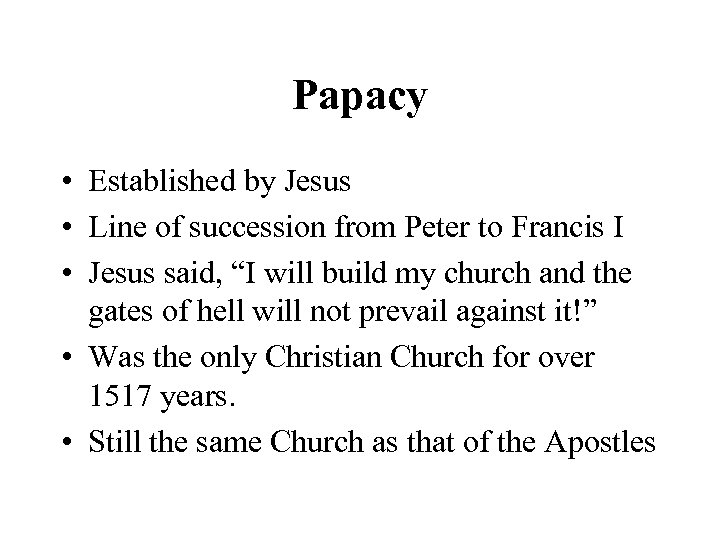 Papacy • Established by Jesus • Line of succession from Peter to Francis I