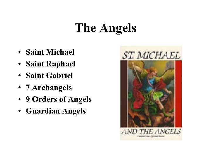 The Angels • • • Saint Michael Saint Raphael Saint Gabriel 7 Archangels 9