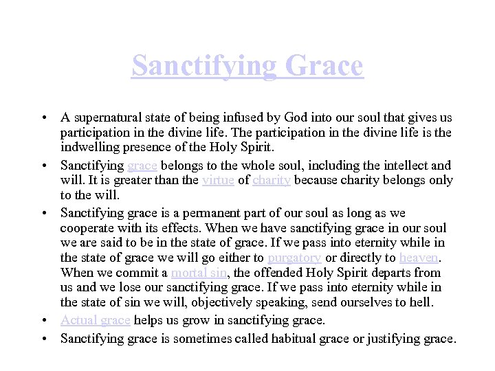 Sanctifying Grace • A supernatural state of being infused by God into our soul