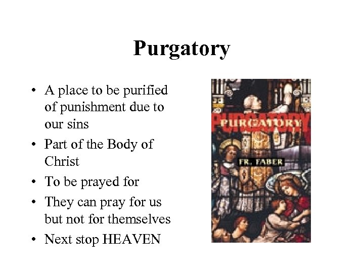 Purgatory • A place to be purified of punishment due to our sins •