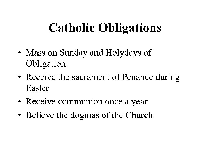 Catholic Obligations • Mass on Sunday and Holydays of Obligation • Receive the sacrament