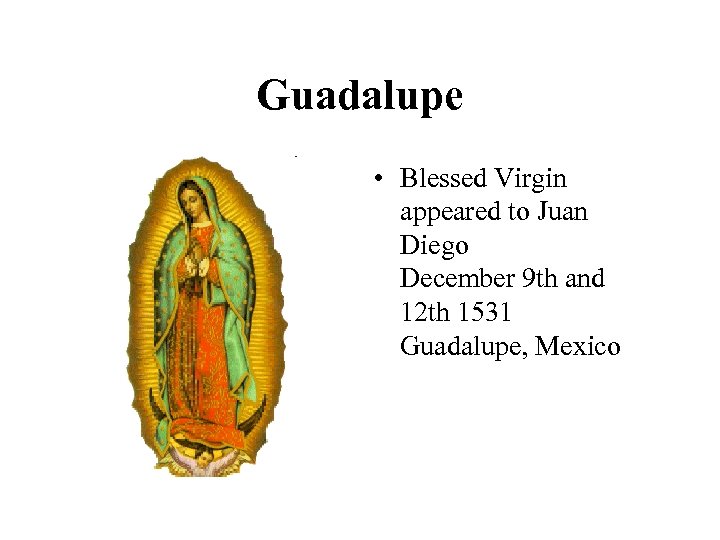 Guadalupe • Blessed Virgin appeared to Juan Diego December 9 th and 12 th