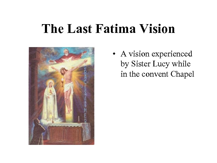 The Last Fatima Vision • A vision experienced by Sister Lucy while in the