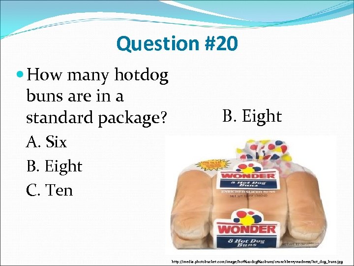 Question #20 How many hotdog buns are in a standard package? A. Six B.