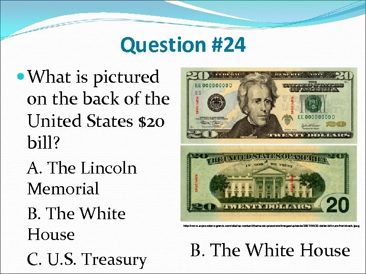 Question #24 What is pictured on the back of the United States $20 bill?