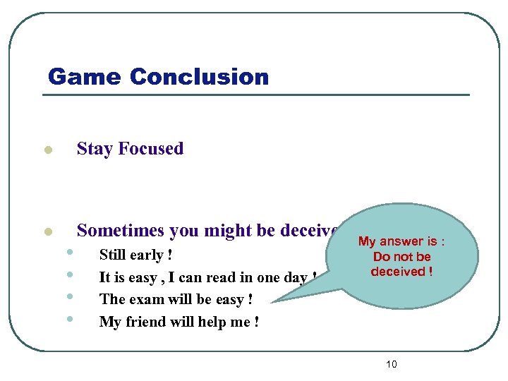 Game Conclusion l Stay Focused l Sometimes you might be deceived • • Still