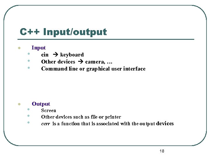 C++ Input/output l l Input • cin keyboard • Other devices camera, … •