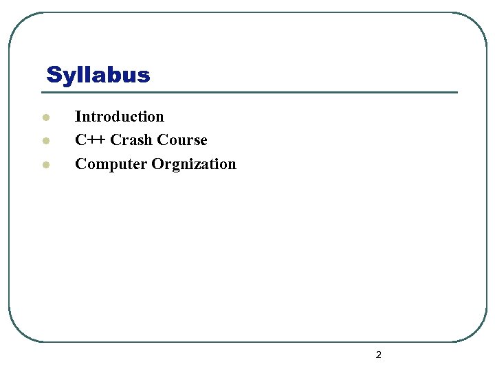 Syllabus l l l Introduction C++ Crash Course Computer Orgnization 2 