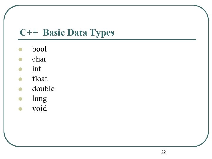 C++ Basic Data Types l l l l bool char int float double long