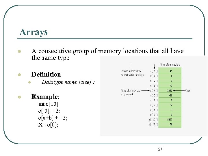 Arrays l A consecutive group of memory locations that all have the same type