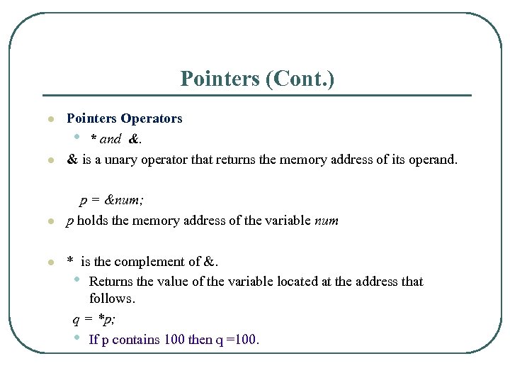 Pointers (Cont. ) l Pointers Operators • * and &. & is a unary