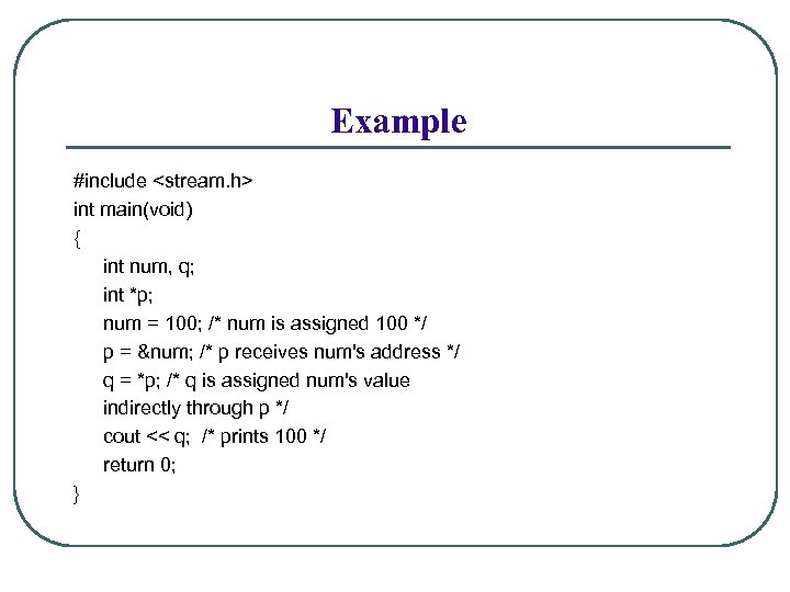 Example #include <stream. h> int main(void) { int num, q; int *p; num =