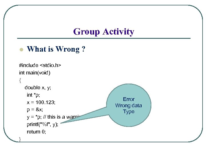 Group Activity l What is Wrong ? #include <stdio. h> int main(void) { double