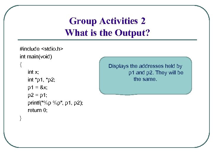 Group Activities 2 What is the Output? #include <stdio. h> int main(void) { int