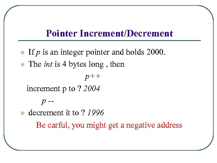 Pointer Increment/Decrement If p is an integer pointer and holds 2000. l The int