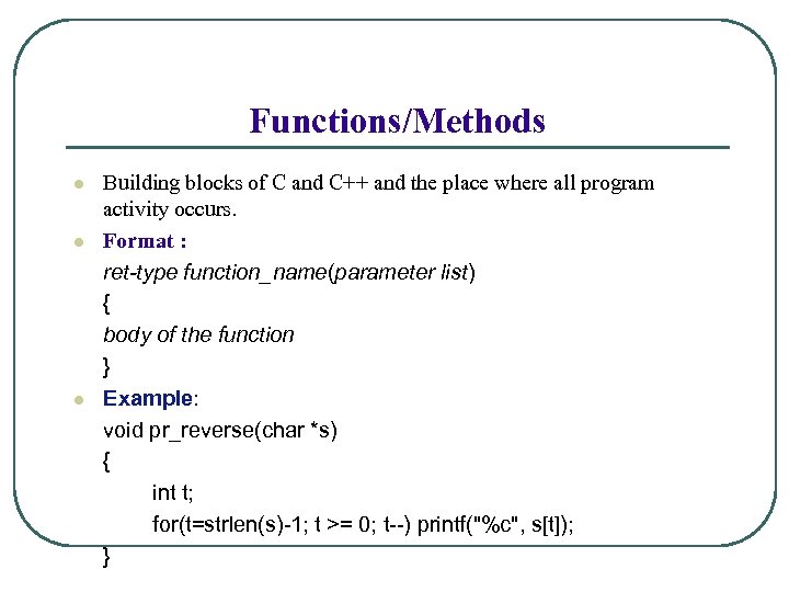 Functions/Methods l l l Building blocks of C and C++ and the place where