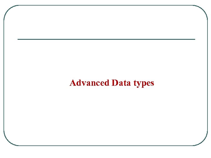 Advanced Data types 