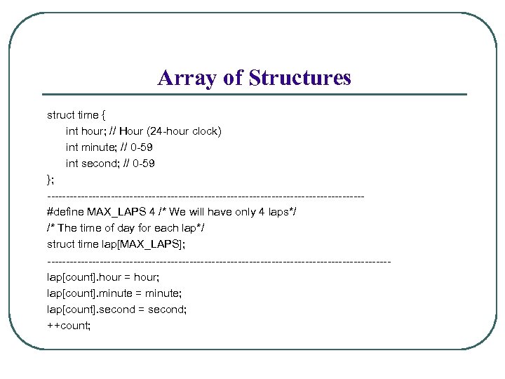 Array of Structures struct time { int hour; // Hour (24 -hour clock) int