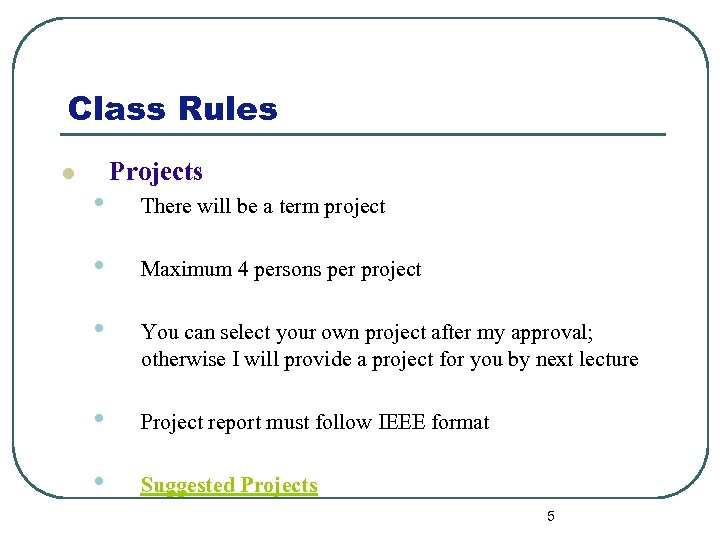 Class Rules l • Projects There will be a term project • Maximum 4