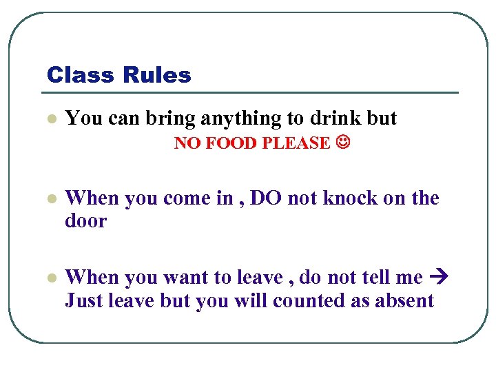 Class Rules l You can bring anything to drink but NO FOOD PLEASE l