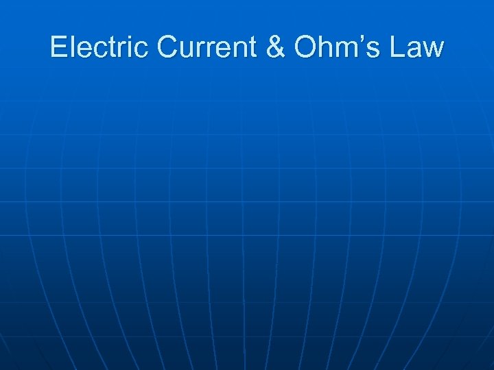 Electric Current & Ohm’s Law 