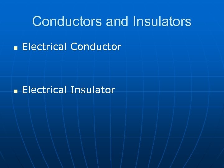 Conductors and Insulators n Electrical Conductor n Electrical Insulator 