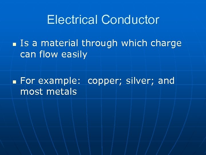 Electrical Conductor n n Is a material through which charge can flow easily For