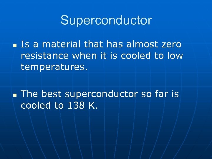 Superconductor n n Is a material that has almost zero resistance when it is