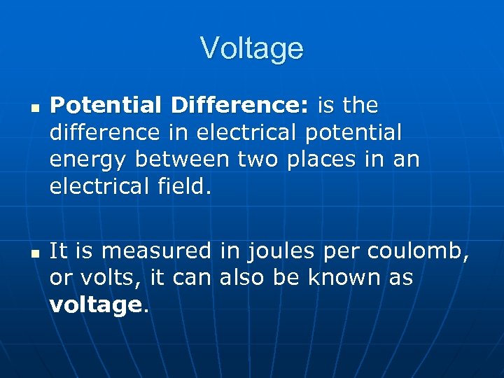 Voltage n n Potential Difference: is the difference in electrical potential energy between two