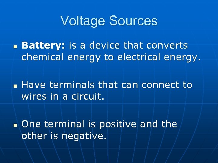 Voltage Sources n n n Battery: is a device that converts chemical energy to