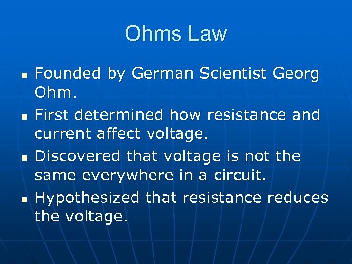 Ohms Law n n Founded by German Scientist Georg Ohm. First determined how resistance